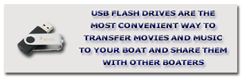 USB Flash Drives are the fastest and easiest way to transfer music and movies to your boat.